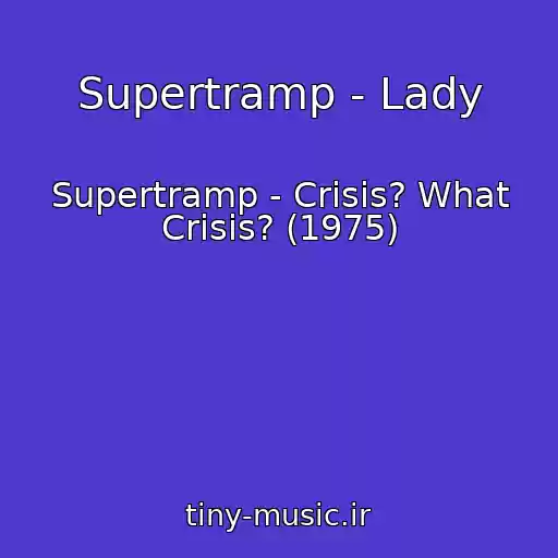 کاور آهنگ Supertramp - Lady از Supertramp - Crisis? What Crisis? (1975)