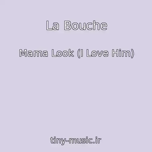کاور آهنگ La Bouche از Mama Look (I Love Him)