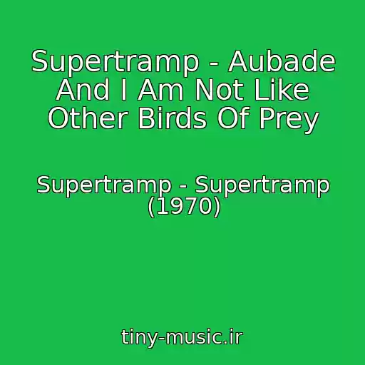 کاور آهنگ Supertramp - Aubade And I Am Not Like Other Birds Of Prey از Supertramp - Supertramp (1970)