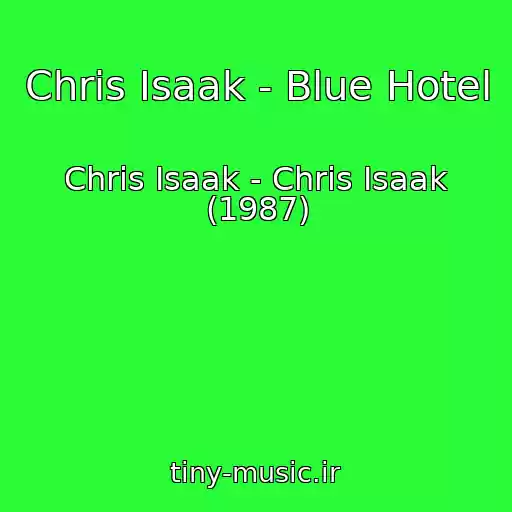 کاور آهنگ Chris Isaak - Blue Hotel از Chris Isaak - Chris Isaak (1987)