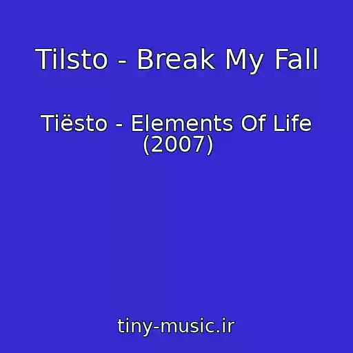 کاور آهنگ Tilsto - Break My Fall از Tiësto - Elements Of Life (2007)