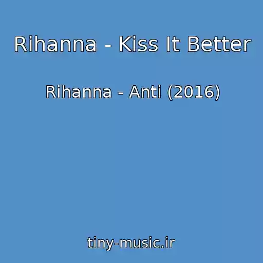 کاور آهنگ Rihanna - Kiss It Better از Rihanna - Anti (2016)
