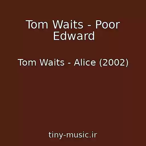کاور آهنگ Tom Waits - Poor Edward از Tom Waits - Alice (2002)