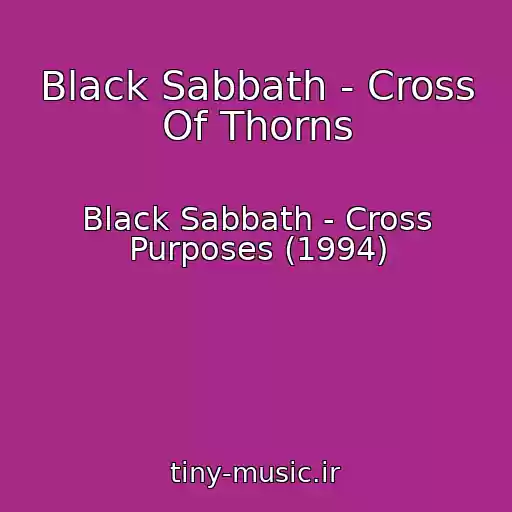 کاور آهنگ Black Sabbath - Cross Of Thorns از Black Sabbath - Cross Purposes (1994)