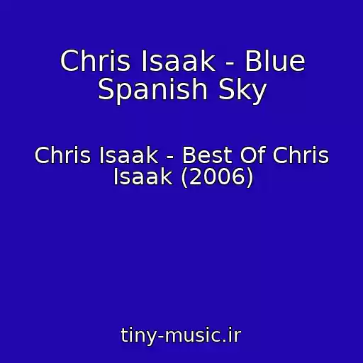 کاور آهنگ Chris Isaak - Blue Spanish Sky از Chris Isaak - Best Of Chris Isaak (2006)