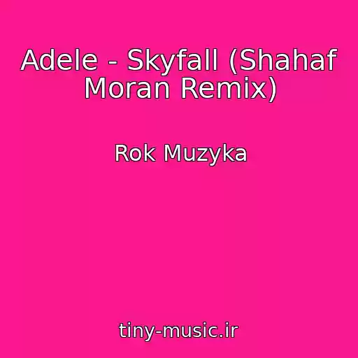کاور آهنگ Adele - Skyfall (Shahaf Moran Remix) از Rok Muzyka