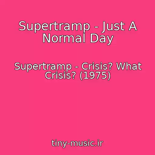کاور آهنگ Supertramp - Just A Normal Day از Supertramp - Crisis? What Crisis? (1975)