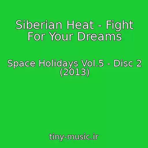 کاور آهنگ Siberian Heat - Fight For Your Dreams از Space Holidays Vol.5 - Disc 2 (2013)