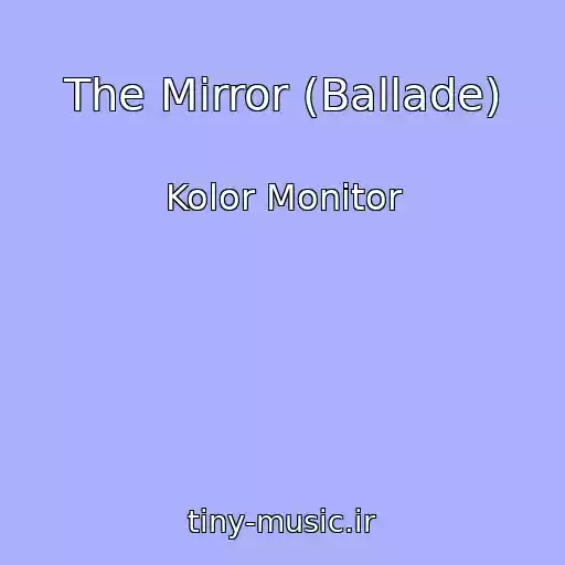 کاور آهنگ The Mirror (Ballade) از Kolor Monitor