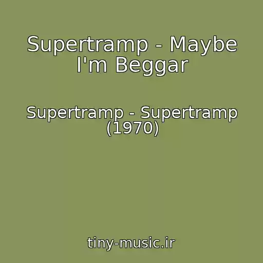 کاور آهنگ Supertramp - Maybe I'm Beggar از Supertramp - Supertramp (1970)
