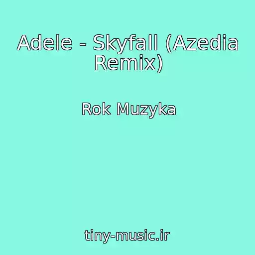 کاور آهنگ Adele - Skyfall (Azedia Remix) از Rok Muzyka