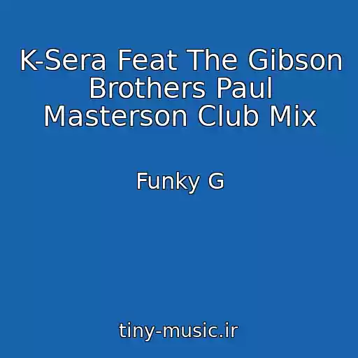 کاور آهنگ K-Sera Feat The Gibson Brothers Paul Masterson Club Mix از Funky G