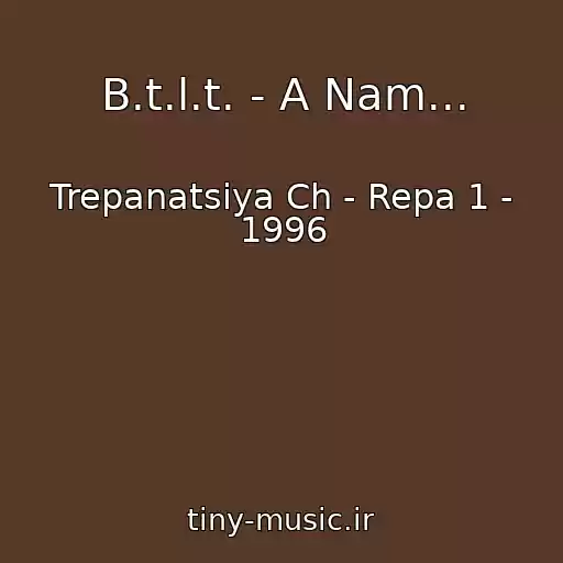 کاور آهنگ B.t.l.t. - A Nam... از Trepanatsiya Ch - Repa 1 - 1996