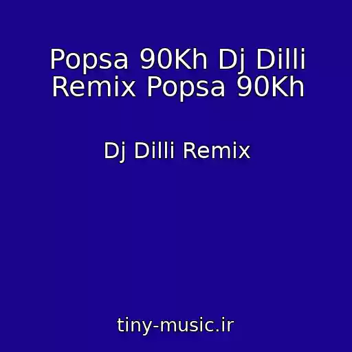 کاور آهنگ Popsa 90Kh Dj Dilli Remix Popsa 90Kh از Dj Dilli Remix