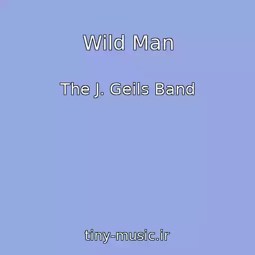 کاور آهنگ Wild Man از The J. Geils Band