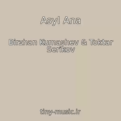 کاور آهنگ Asyl Ana از Birzhan Kumashev & Toktar Serikov