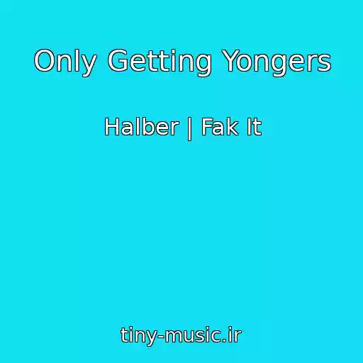 کاور آهنگ Only Getting Yongers از Halber | Fak It