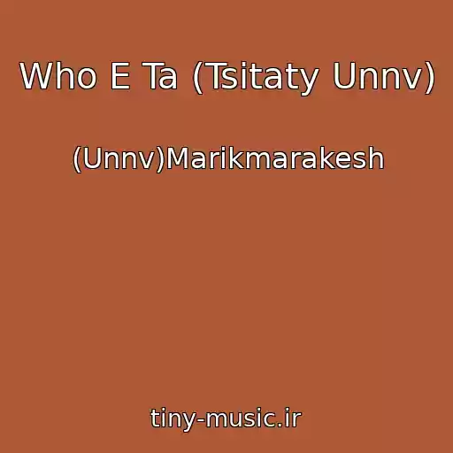 کاور آهنگ Who E Ta (Tsitaty Unnv) از (Unnv)Marikmarakesh