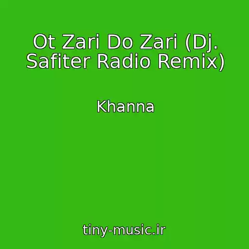 کاور آهنگ Ot Zari Do Zari (Dj. Safiter Radio Remix) از Khanna