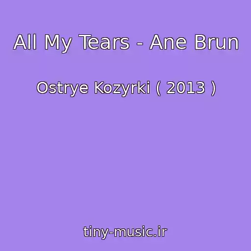 کاور آهنگ All My Tears - Ane Brun از Ostrye Kozyrki ( 2013 )