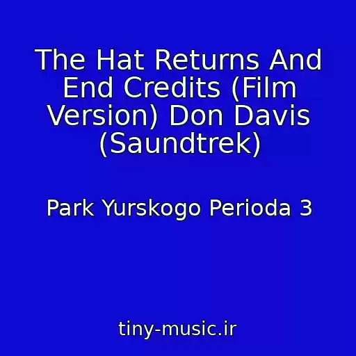 کاور آهنگ The Hat Returns And End Credits (Film Version) Don Davis (Saundtrek) از Park Yurskogo Perioda 3