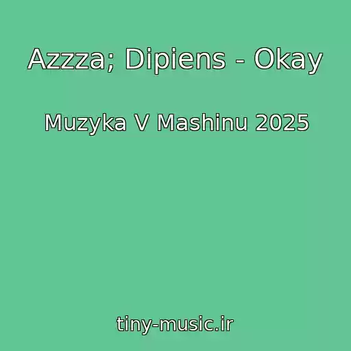 کاور آهنگ Azzza; Dipiens - Okay از Muzyka V Mashinu 2025
