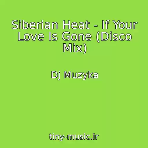 کاور آهنگ Siberian Heat - If Your Love Is Gone (Disco Mix) از Dj Muzyka