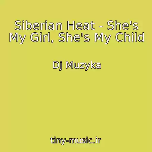 کاور آهنگ Siberian Heat - She's My Girl, She's My Child از Dj Muzyka