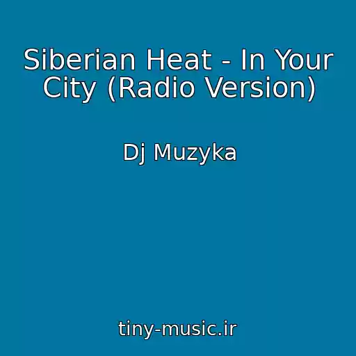 کاور آهنگ Siberian Heat - In Your City (Radio Version) از Dj Muzyka