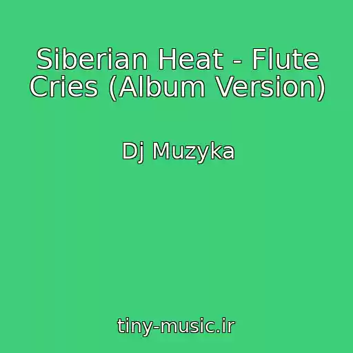 کاور آهنگ Siberian Heat - Flute Cries (Album Version) از Dj Muzyka