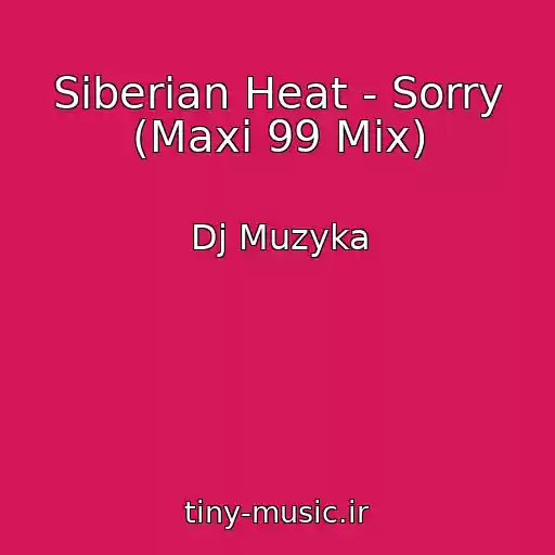 کاور آهنگ Siberian Heat - Sorry (Maxi 99 Mix) از Dj Muzyka
