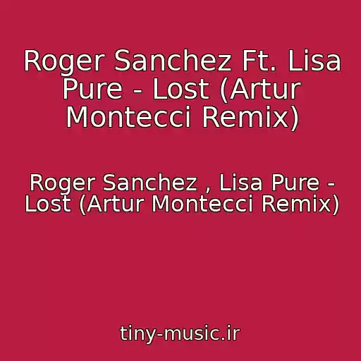 کاور آهنگ Roger Sanchez Ft. Lisa Pure - Lost (Artur Montecci Remix) از Roger Sanchez , Lisa Pure - Lost (Artur Montecci Remix)