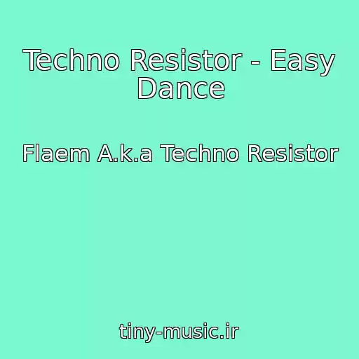 کاور آهنگ Techno Resistor - Easy Dance از Flaem A.k.a Techno Resistor