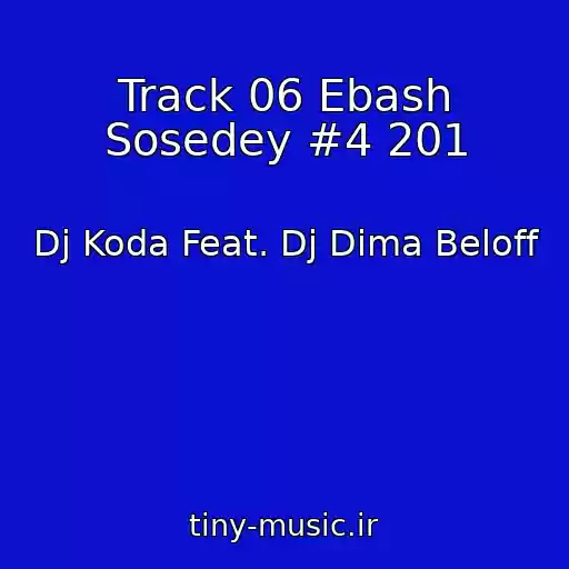 کاور آهنگ Track 06 Ebash Sosedey #4 201 از Dj Koda Feat. Dj Dima Beloff