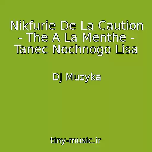 کاور آهنگ Nikfurie De La Caution - The A La Menthe - Tanec Nochnogo Lisa از Dj Muzyka