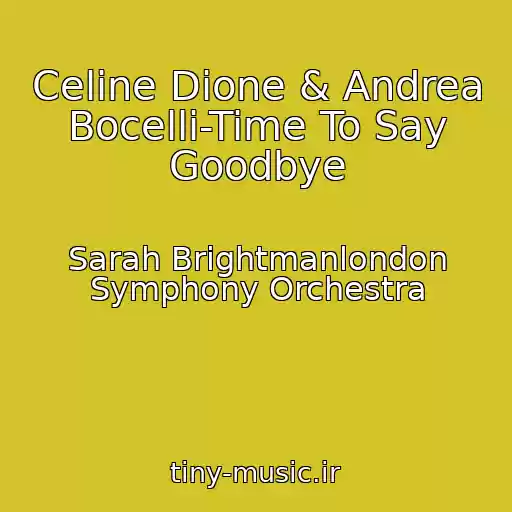 کاور آهنگ Celine Dione & Andrea Bocelli-Time To Say Goodbye از Sarah Brightmanlondon Symphony Orchestra