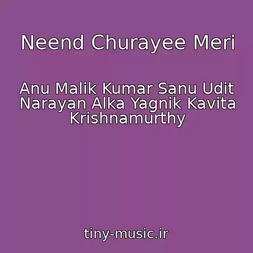 کاور آهنگ Neend Churayee Meri از Anu Malik Kumar Sanu Udit Narayan Alka Yagnik Kavita Krishnamurthy