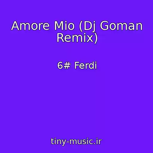 کاور آهنگ Amore Mio (Dj Goman Remix) از 6# Ferdi
