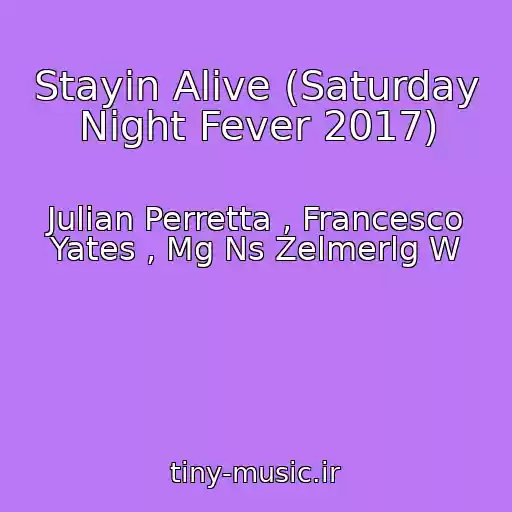 کاور آهنگ Stayin Alive (Saturday Night Fever 2017) از Julian Perretta , Francesco Yates , Mg Ns Zelmerlg W