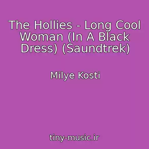 کاور آهنگ The Hollies - Long Cool Woman (In A Black Dress) (Saundtrek) از Milye Kosti