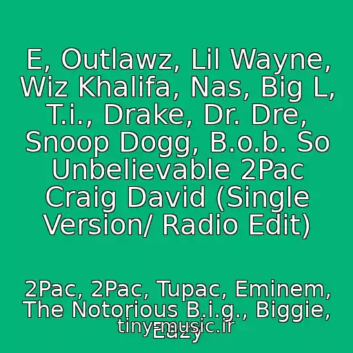 کاور آهنگ E, Outlawz, Lil Wayne, Wiz Khalifa, Nas, Big L, T.i., Drake, Dr. Dre, Snoop Dogg, B.o.b. So Unbelievable 2Pac Craig David (Single Version/ Radio Edit) از 2Pac, 2Pac, Tupac, Eminem, The Notorious B.i.g., Biggie, Eazy