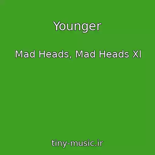 کاور آهنگ Younger از Mad Heads, Mad Heads Xl