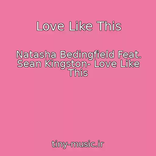 کاور آهنگ Love Like This از Natasha Bedingfield Feat. Sean Kingston- Love Like This