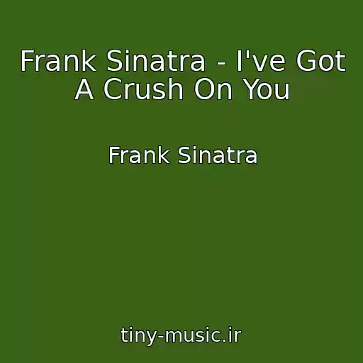 کاور آهنگ Frank Sinatra - I've Got A Crush On You از Frank Sinatra