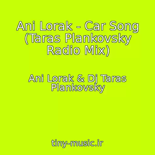 کاور آهنگ Ani Lorak - Car Song (Taras Plankovsky Radio Mix) از Ani Lorak & Dj Taras Plankovsky