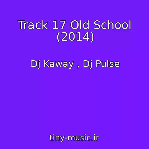 کاور آهنگ Track 17 Old School (2014) از Dj Kaway , Dj Pulse
