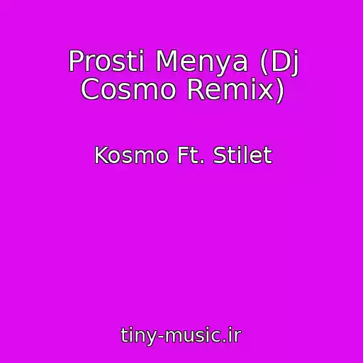 کاور آهنگ Prosti Menya (Dj Cosmo Remix) از Kosmo Ft. Stilet
