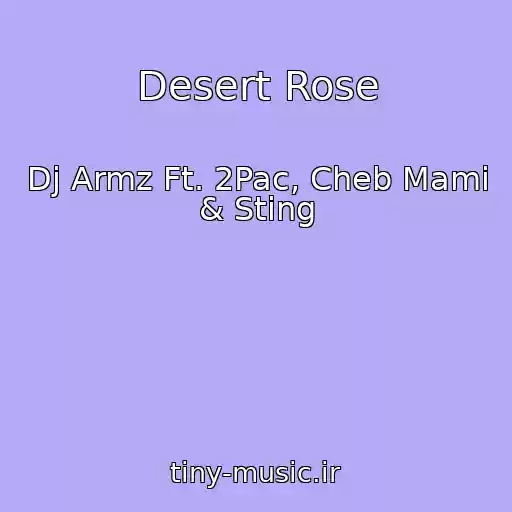 کاور آهنگ Desert Rose از Dj Armz Ft. 2Pac, Cheb Mami & Sting