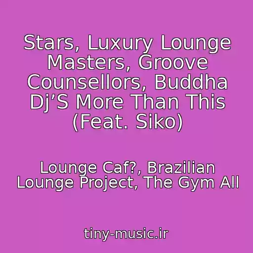 کاور آهنگ Stars, Luxury Lounge Masters, Groove Counsellors, Buddha Dj’S More Than This (Feat. Siko) از Lounge Caf?, Brazilian Lounge Project, The Gym All