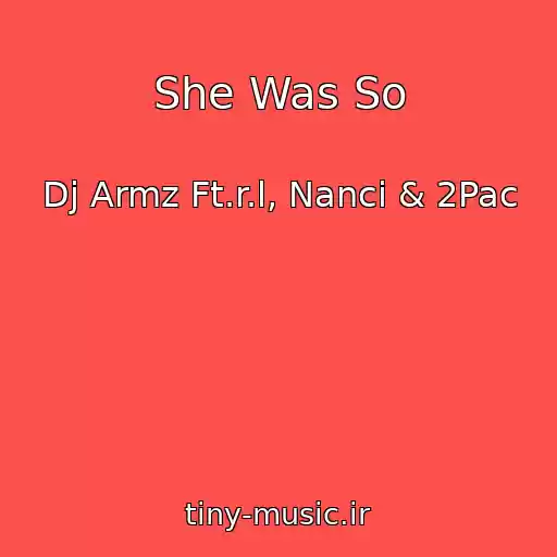 کاور آهنگ She Was So از Dj Armz Ft.r.l, Nanci & 2Pac